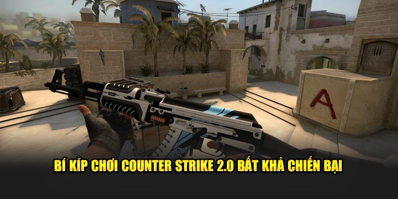 Bí kíp chơi Counter Strike 2.0 bất khả chiến bại 