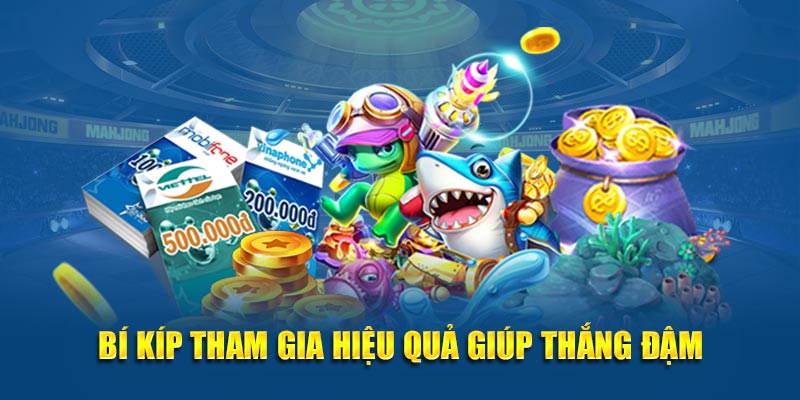 Bí kíp tham gia hiệu quả giúp thắng đậm