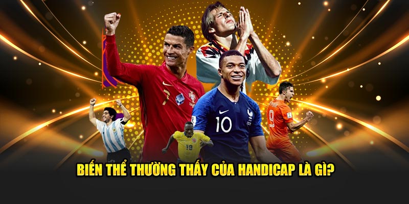 Biến thể thường thấy của handicap là gì?