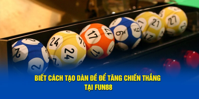 Biết cách tạo dàn đề để tăng chiến thắng tại Fun88