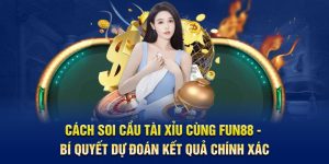 Cách Soi Cầu Tài Xỉu Cùng FUN88 - Bí Quyết Dự Đoán Chính Xác