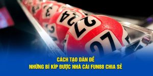 Cách Tạo Dàn Đề - Những Bí Kíp Được Nhà Cái Fun88 Chia Sẻ