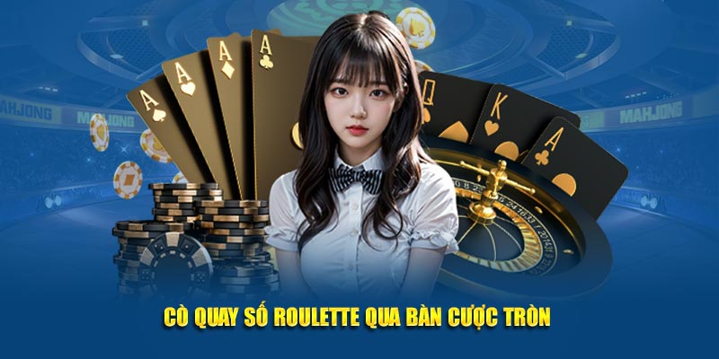 Cò quay số roulette qua bàn cược tròn 