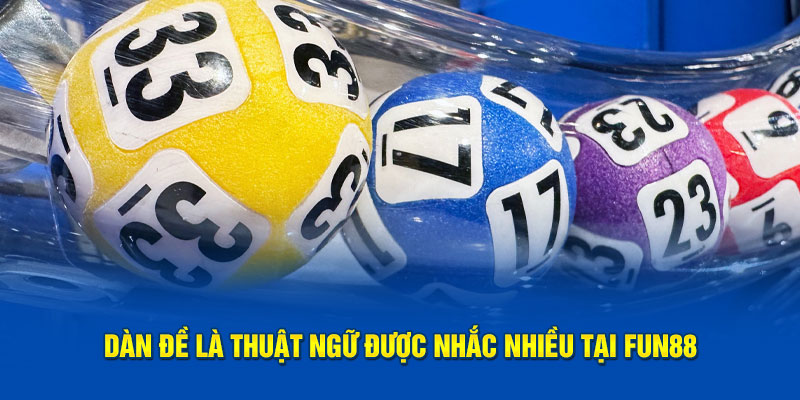 Dàn đề là thuật ngữ được nhắc nhiều tại Fun88