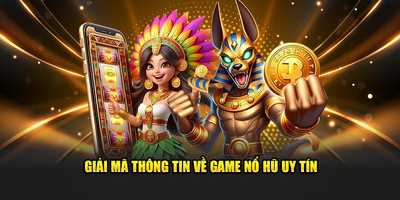 Giải mã thông tin về game nổ hũ uy tín