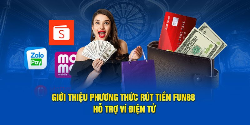 Giới thiệu phương thức rút tiền Fun88 hỗ trợ ví điện tử