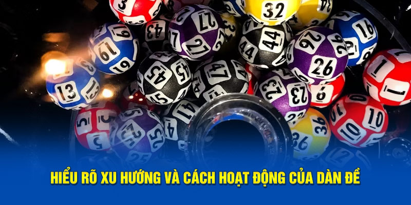 Hiểu rõ xu hướng và cách hoạt động của dàn đề