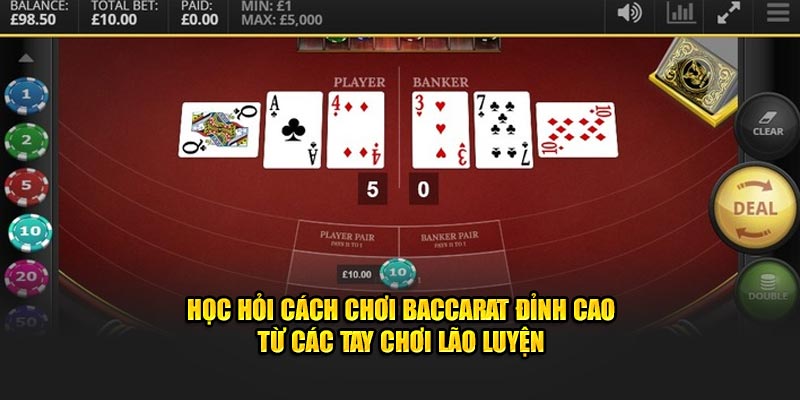 Học hỏi cách chơi Baccarat đỉnh cao từ các tay chơi lão luyện