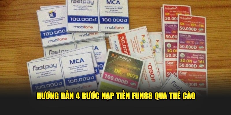 Hướng dẫn 4 bước nạp tiền Fun88 qua thẻ cào