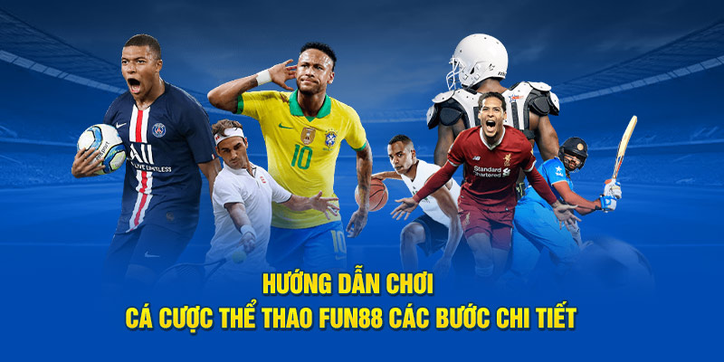 Hướng dẫn chơi cá cược thể thao Fun88 các bước chi tiết