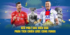 Kèo Phạt Góc Hiệu Quả - Phân Tích Chiến Lược Cùng FUN88