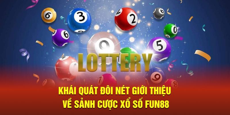 Khái quát đôi nét giới thiệu về sảnh cược xổ số Fun88