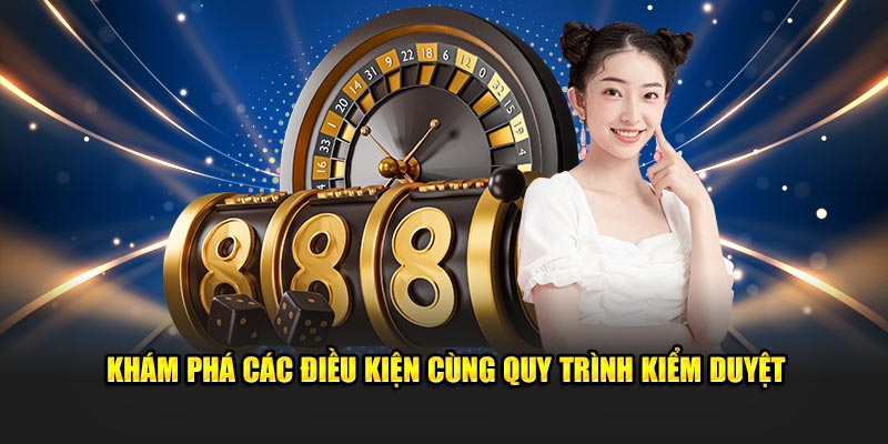 Khám phá các điều kiện cùng quy trình kiểm duyệt