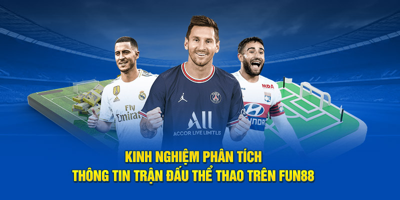 Kinh nghiệm phân tích thông tin trận đấu thể thao trên Fun88 