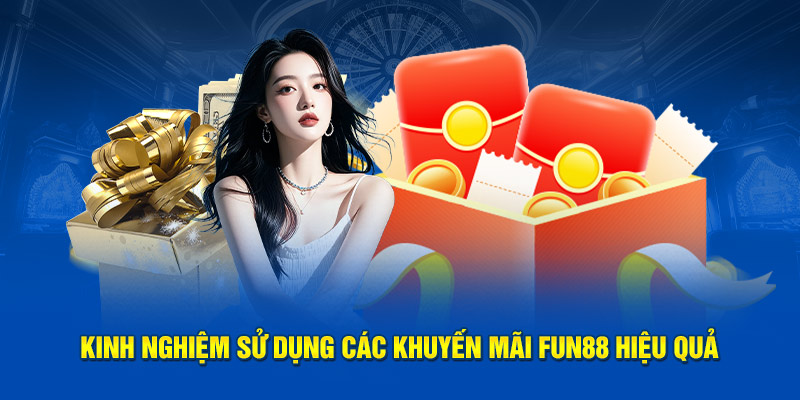 Kinh nghiệm sử dụng các khuyến mãi Fun88 hiệu quả