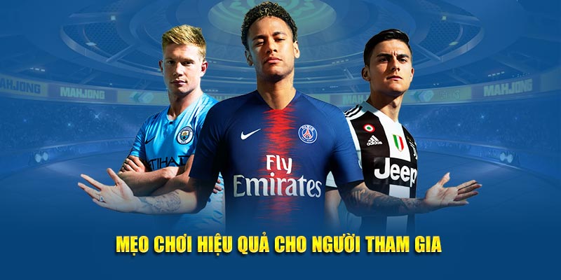 Mẹo chơi hiệu quả cho người tham gia 