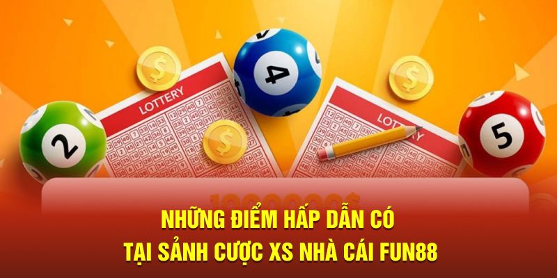 Những điểm hấp dẫn có tại sảnh cược XS nhà cái Fun88