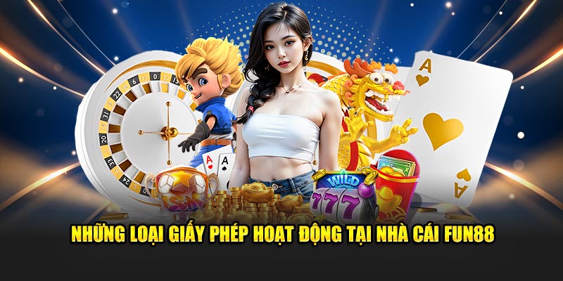 Những loại giấy phép hoạt động tại nhà cái Fun88