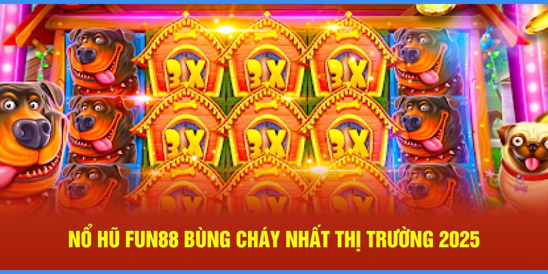 Nổ hũ Fun88 bùng cháy nhất thị trường 2025