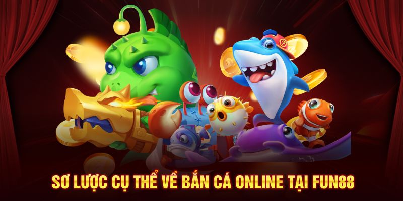 Sơ lược cụ thể về bắn cá online tại FUN88