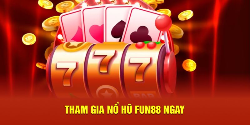 Tham gia nổ hũ Fun88 ngay