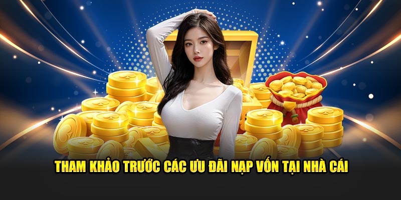 Tham khảo trước các ưu đãi nạp vốn tại nhà cái