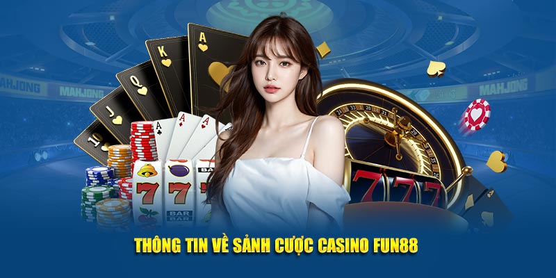 Thông tin về sảnh casino Fun88 