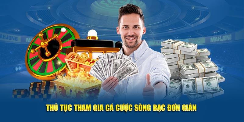 Thủ tục tham gia cá cược sòng bạc đơn giản 