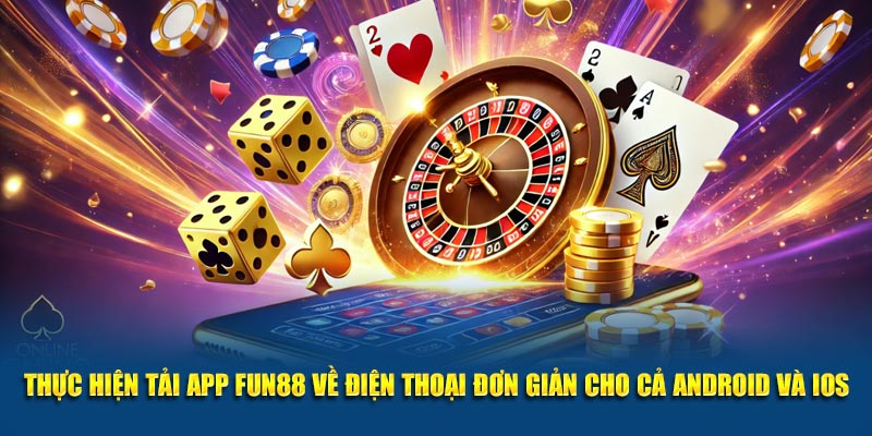 Thực hiện tải app Fun88 về điện thoại đơn giản cho cả Android và IOS