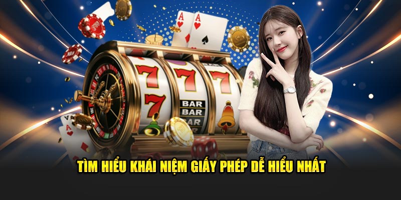 Tìm hiểu khái niệm giấy phép dễ hiểu nhất