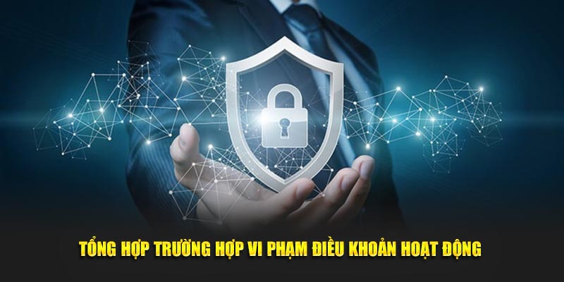 Tổng hợp trường hợp vi phạm điều khoản hoạt động 