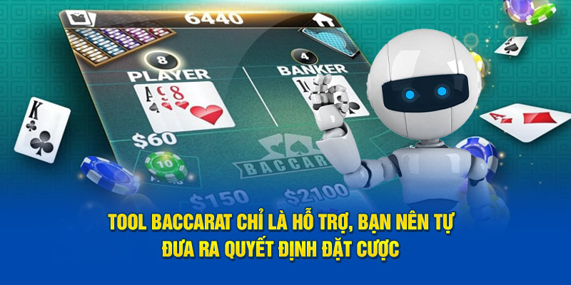 Tool Baccarat chỉ là hỗ trợ, bạn nên tự đưa ra quyết định đặt cược 