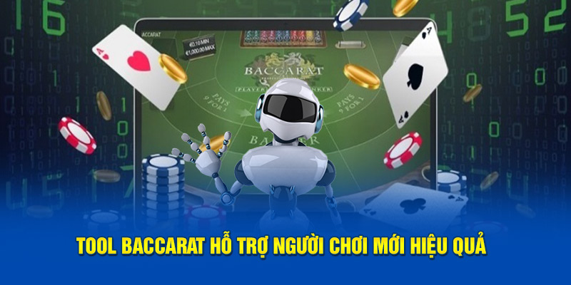 Tool Baccarat hỗ trợ người chơi mới hiệu quả 