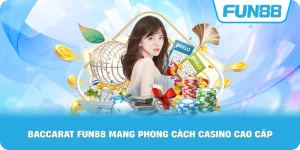 Baccarat Fun88 mang phong cách casino cao cấp