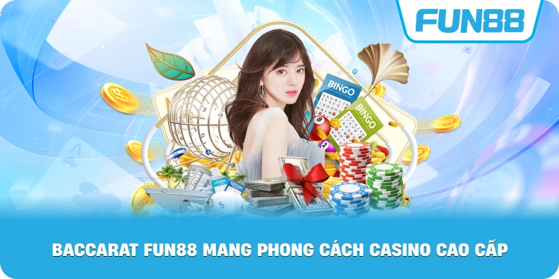 Baccarat Fun88 mang phong cách casino cao cấp