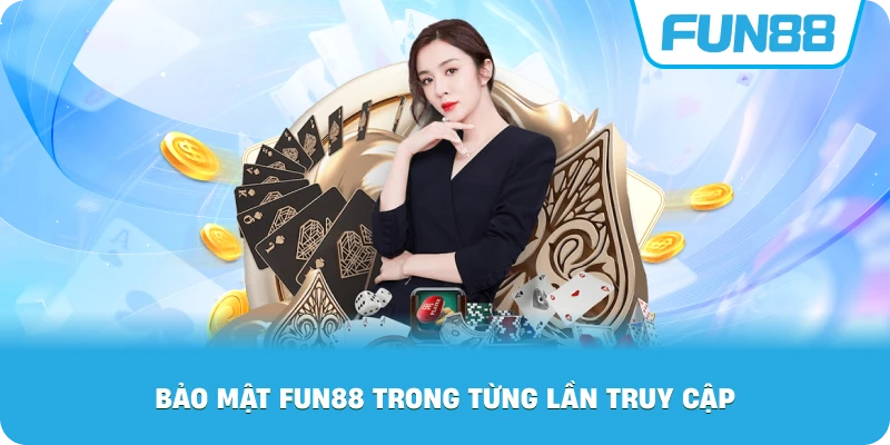 Bảo Mật Fun88 trong từng lần truy cập