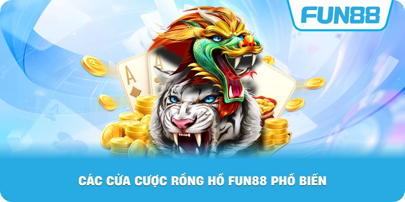 Các Cửa Cược Rồng Hổ Fun88 phổ biến