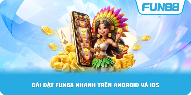 Cài Đặt Fun88 nhanh trên Android và iOS