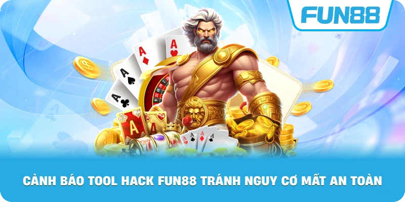 Cảnh Báo Tool Hack Fun88 tránh nguy cơ mất an toàn