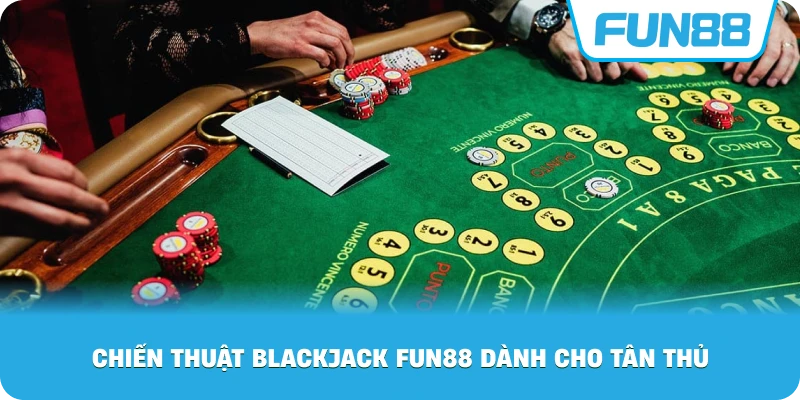 Chiến Thuật Blackjack Fun88 dành cho tân thủ