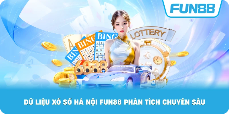 Dữ Liệu Xổ Số Hà Nội Fun88 phân tích chuyên sâu