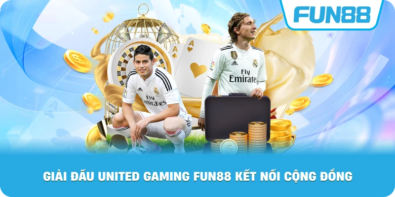 Giải Đấu United Gaming Fun88 kết nối cộng đồng