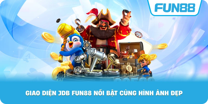 Giao Diện JDB Fun88 nổi bật cùng hình ảnh đẹp