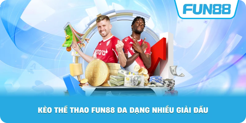 Kèo Thể Thao Fun88 đa dạng nhiều giải đấu