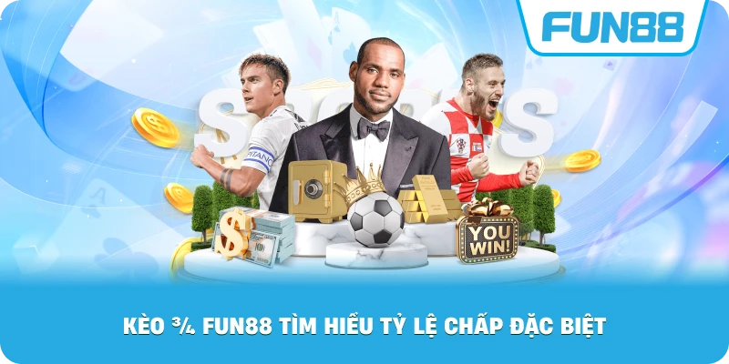 Kèo ¾ là gì Fun88 tìm hiểu tỷ lệ chấp đặc biệt
