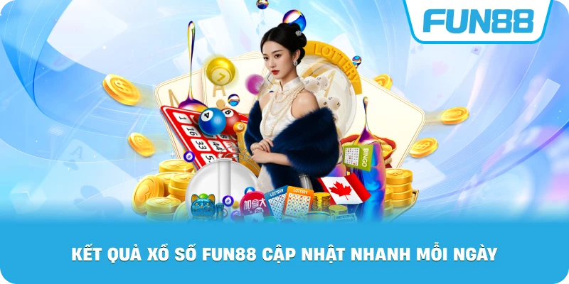 Kết Quả Xổ Số Fun88 cập nhật nhanh mỗi ngày