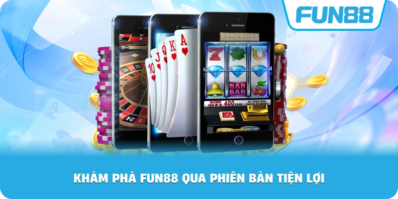 Khám Phá Fun88 qua phiên bản tiện lợi