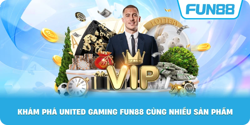 Khám Phá United Gaming Fun88 cùng nhiều sản phẩm