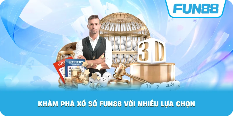 Khám Phá Xổ Số Fun88 với nhiều lựa chọn