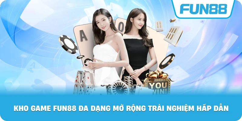 Kho game Fun88 đa dạng mở rộng trải nghiệm hấp dẫn